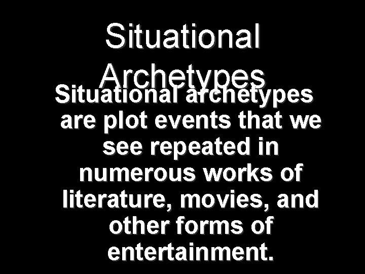 Situational Archetypes Situational archetypes are plot events that we see repeated in numerous works