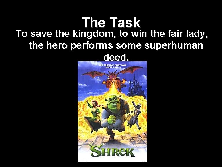 The Task To save the kingdom, to win the fair lady, the hero performs