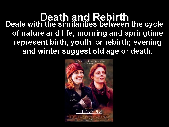 Death and Rebirth Deals with the similarities between the cycle of nature and life;