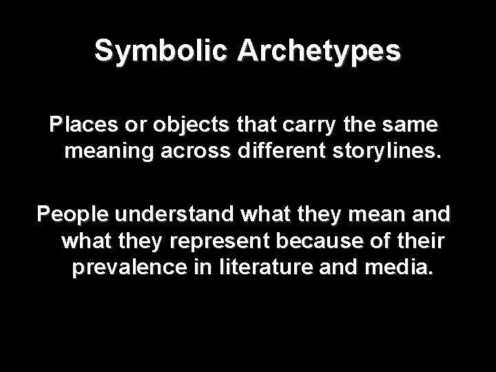 Symbolic Archetypes Places or objects that carry the same meaning across different storylines. People