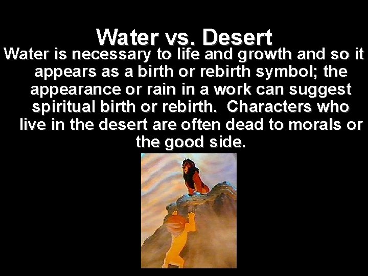 Water vs. Desert Water is necessary to life and growth and so it appears