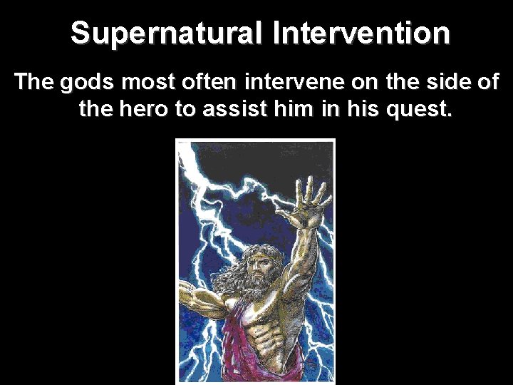 Supernatural Intervention The gods most often intervene on the side of the hero to