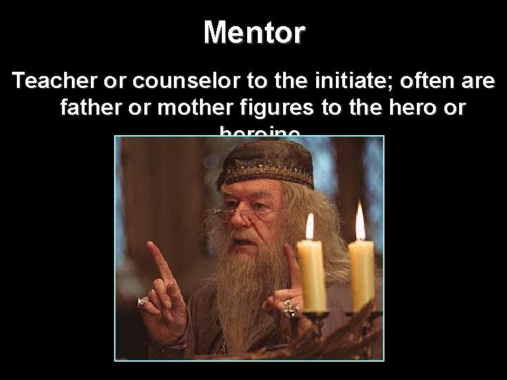 Mentor Teacher or counselor to the initiate; often are father or mother figures to