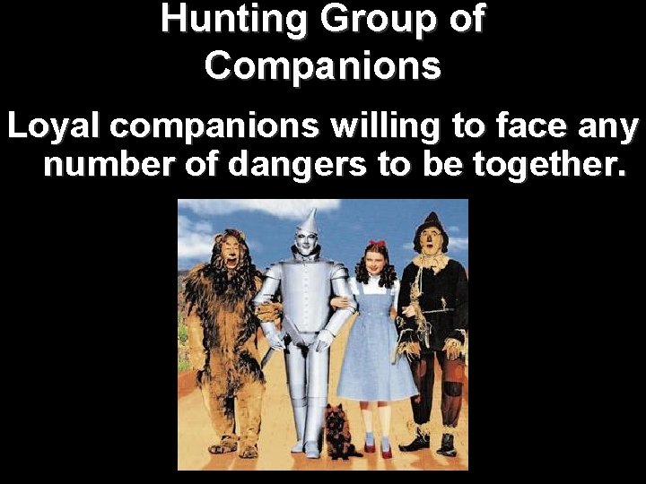 Hunting Group of Companions Loyal companions willing to face any number of dangers to