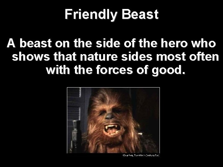 Friendly Beast A beast on the side of the hero who shows that nature