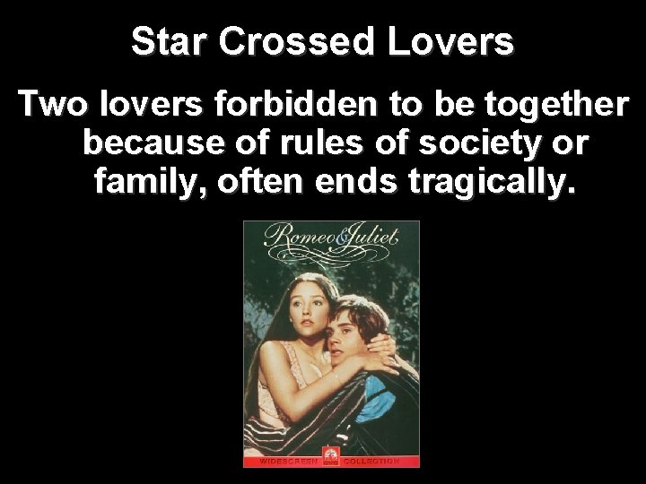 Star Crossed Lovers Two lovers forbidden to be together because of rules of society