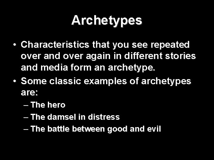 Archetypes • Characteristics that you see repeated over and over again in different stories