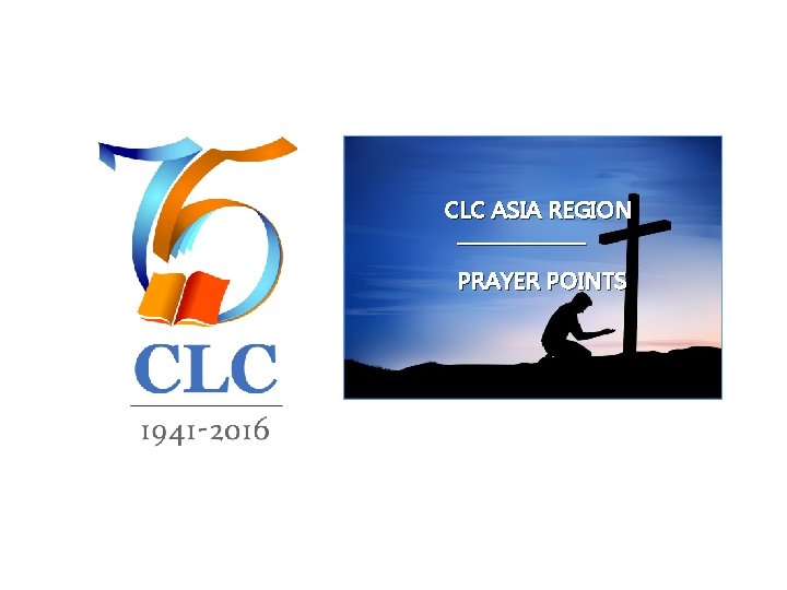 CLC ASIA REGION _______ PRAYER POINTS 