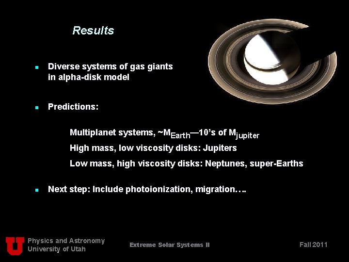 Results n n Diverse systems of gas giants in alpha-disk model Predictions: Multiplanet systems,