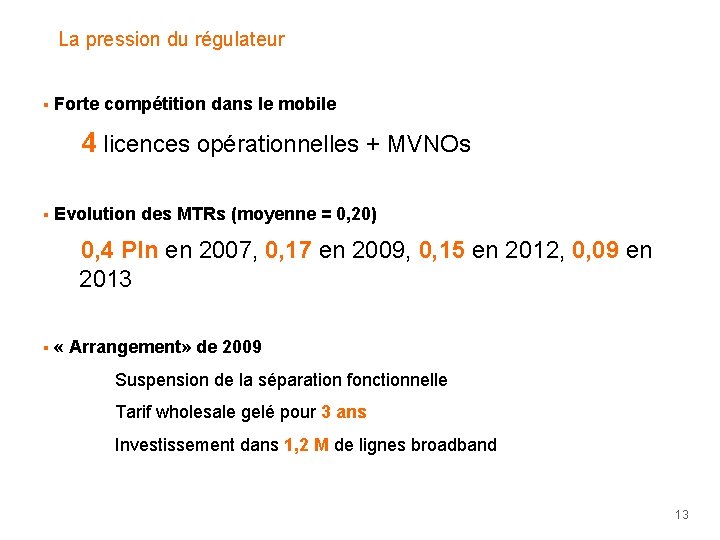 La pression du régulateur § Forte compétition dans le mobile 4 licences opérationnelles + La pression du régulateur § Forte compétition dans le mobile 4 licences opérationnelles +