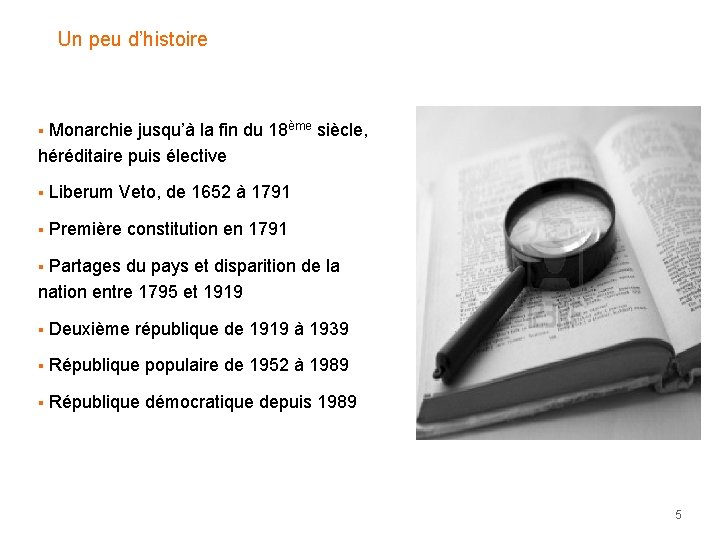 Un peu d’histoire § Monarchie jusqu’à la fin du 18ème siècle, héréditaire puis élective Un peu d’histoire § Monarchie jusqu’à la fin du 18ème siècle, héréditaire puis élective