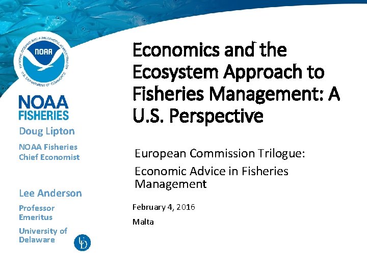 Doug Lipton NOAA Fisheries Chief Economist Lee Anderson Professor Emeritus University of Delaware Economics Doug Lipton NOAA Fisheries Chief Economist Lee Anderson Professor Emeritus University of Delaware Economics