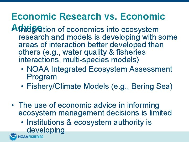 Economic Research vs. Economic Advice • Integration of economics into ecosystem research and models Economic Research vs. Economic Advice • Integration of economics into ecosystem research and models