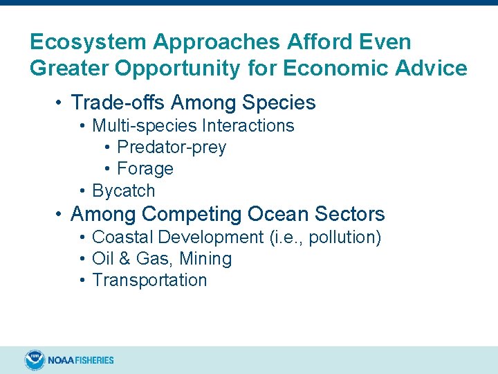 Ecosystem Approaches Afford Even Greater Opportunity for Economic Advice • Trade-offs Among Species • Ecosystem Approaches Afford Even Greater Opportunity for Economic Advice • Trade-offs Among Species •