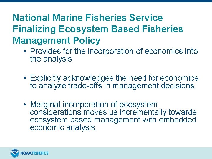 National Marine Fisheries Service Finalizing Ecosystem Based Fisheries Management Policy • Provides for the National Marine Fisheries Service Finalizing Ecosystem Based Fisheries Management Policy • Provides for the