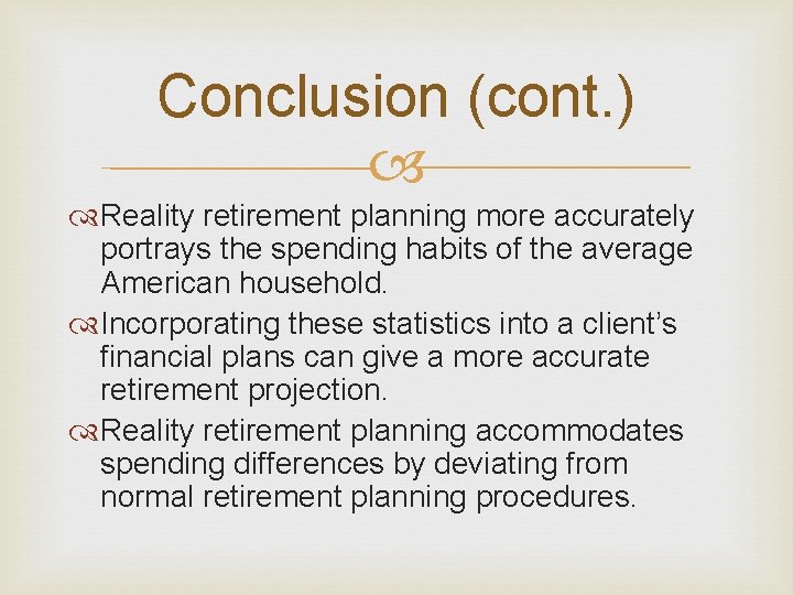 Conclusion (cont. ) Reality retirement planning more accurately portrays the spending habits of the Conclusion (cont. ) Reality retirement planning more accurately portrays the spending habits of the