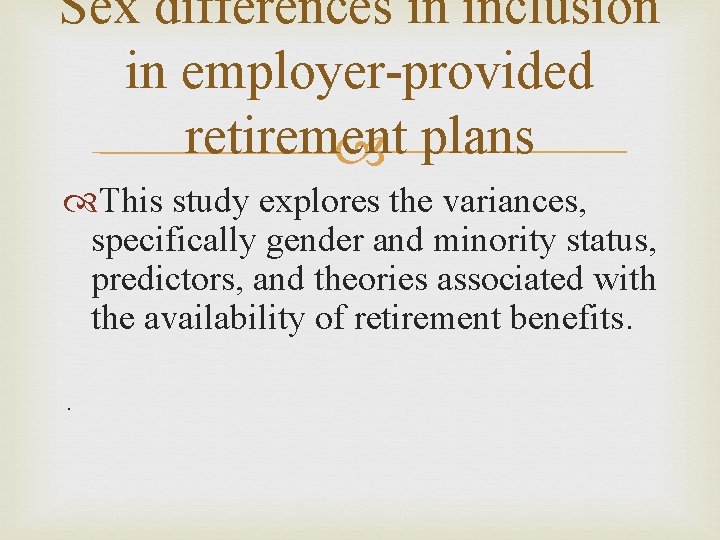 Sex differences in inclusion in employer-provided retirement plans This study explores the variances, specifically Sex differences in inclusion in employer-provided retirement plans This study explores the variances, specifically