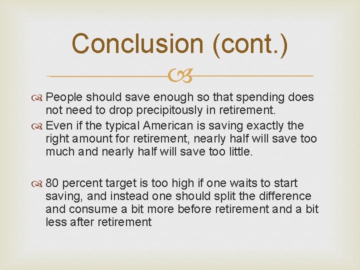Conclusion (cont. ) People should save enough so that spending does not need to Conclusion (cont. ) People should save enough so that spending does not need to