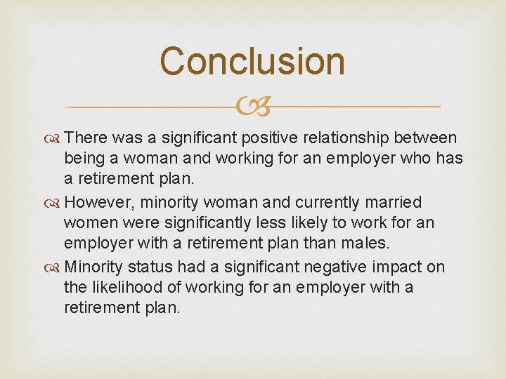 Conclusion There was a significant positive relationship between being a woman and working for Conclusion There was a significant positive relationship between being a woman and working for