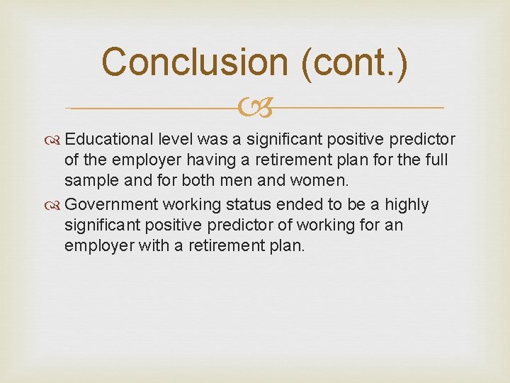 Conclusion (cont. ) Educational level was a significant positive predictor of the employer having Conclusion (cont. ) Educational level was a significant positive predictor of the employer having