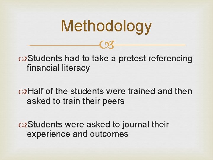 Methodology Students had to take a pretest referencing financial literacy Half of the students Methodology Students had to take a pretest referencing financial literacy Half of the students