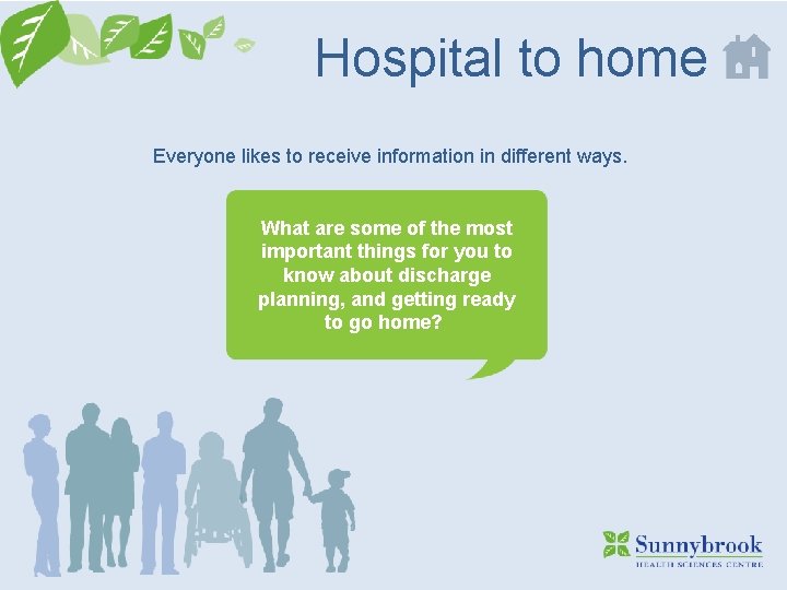 Hospital to home Everyone likes to receive information in different ways. What are some