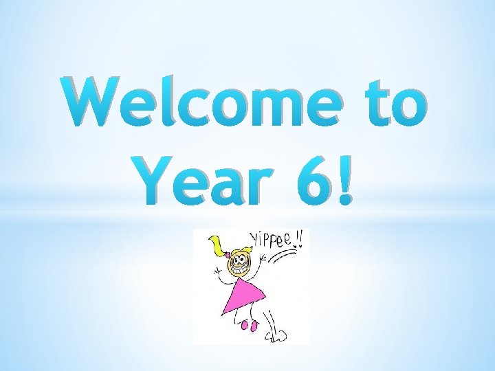 Welcome to Year 6! 