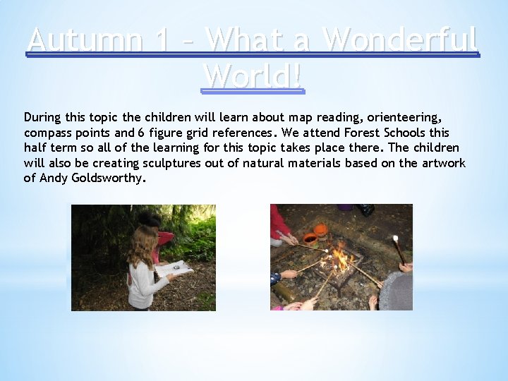 Autumn 1 – What a Wonderful World! During this topic the children will learn