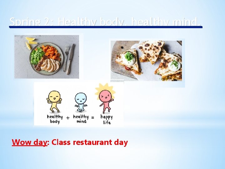Spring 2: Healthy body, healthy mind. Wow day: Class restaurant day 