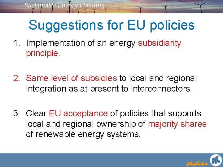 Suggestions for EU policies 1. Implementation of an energy subsidiarity principle. 2. Same level