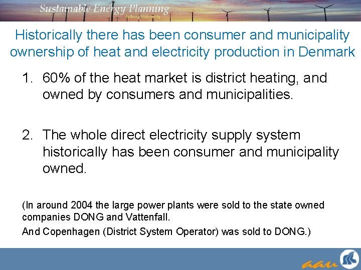 Historically there has been consumer and municipality ownership of heat and electricity production in