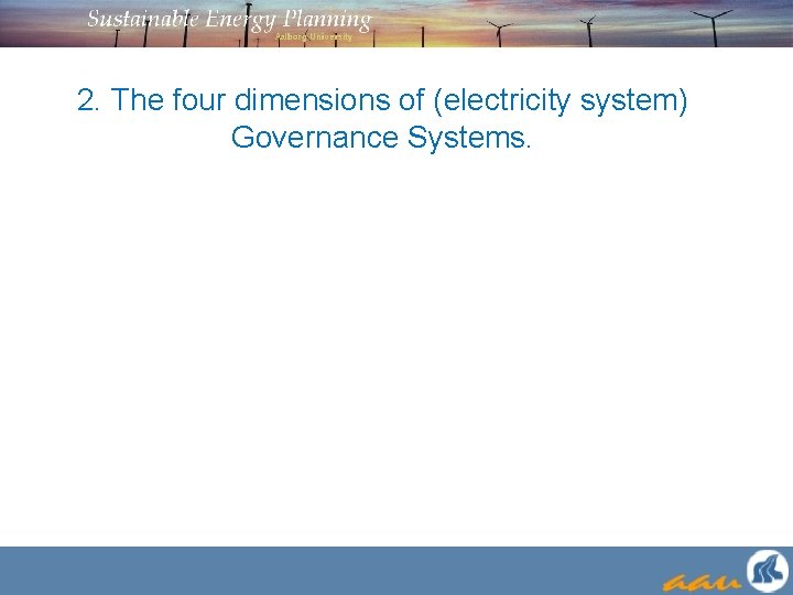 2. The four dimensions of (electricity system) Governance Systems. 