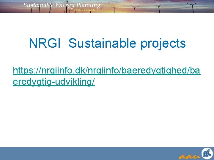 NRGI Sustainable projects https: //nrgiinfo. dk/nrgiinfo/baeredygtighed/ba eredygtig-udvikling/ 