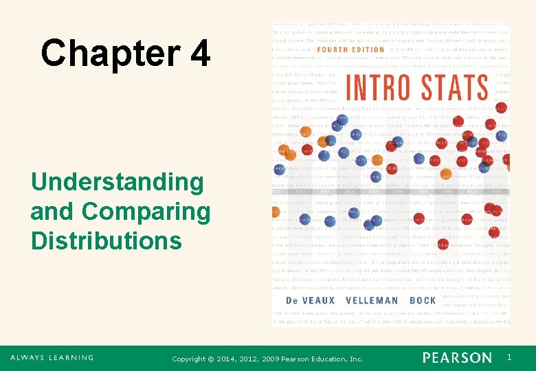 Chapter 4 Understanding and Comparing Distributions Copyright © 2014, 2012, 2009 Pearson Education, Inc.