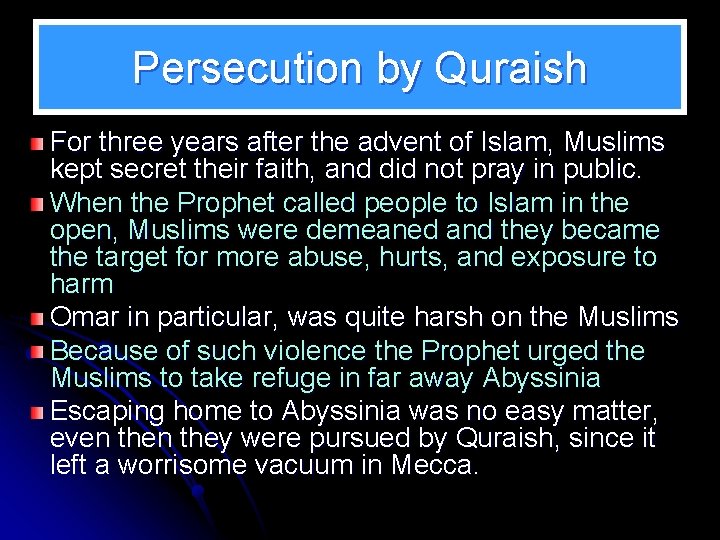 Persecution by Quraish For three years after the advent of Islam, Muslims kept secret