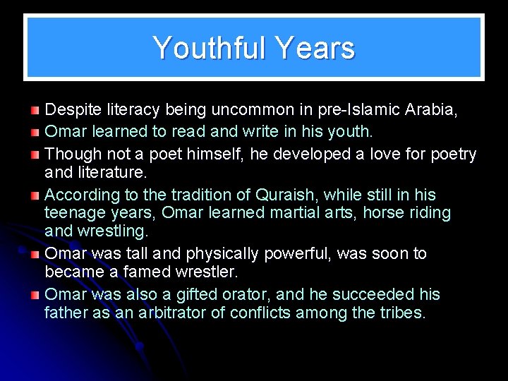 Youthful Years Despite literacy being uncommon in pre-Islamic Arabia, Omar learned to read and