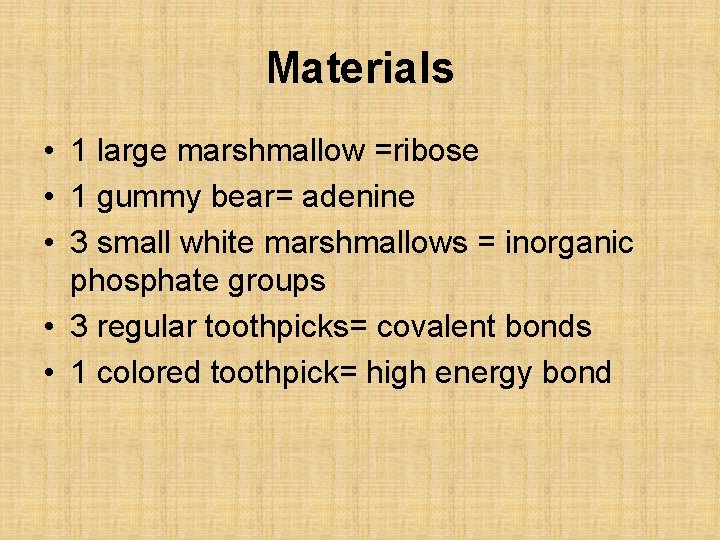 Materials • 1 large marshmallow =ribose • 1 gummy bear= adenine • 3 small