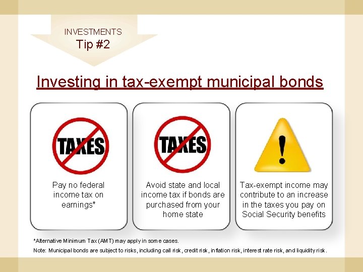 INVESTMENTS Tip #2 Investing in tax-exempt municipal bonds Pay no federal income tax on