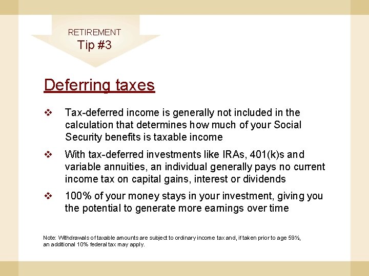 RETIREMENT Tip #3 Deferring taxes v Tax-deferred income is generally not included in the