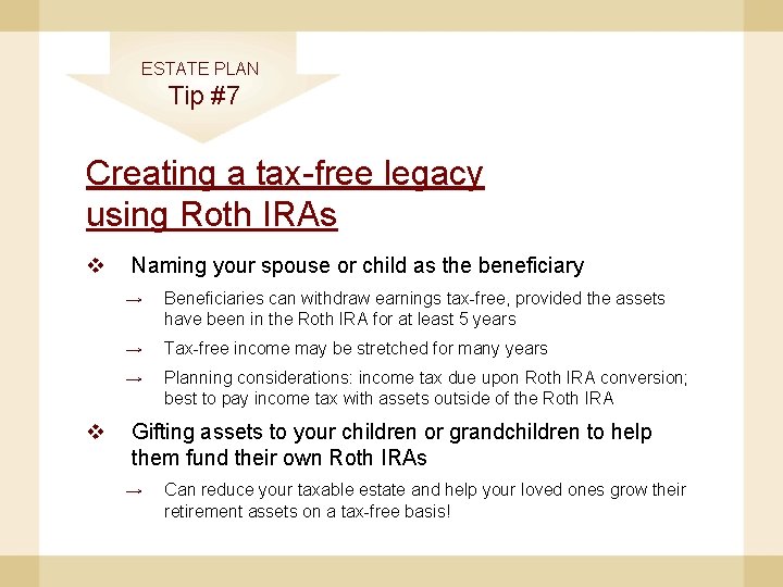 ESTATE PLAN Tip #7 Creating a tax-free legacy using Roth IRAs v v Naming