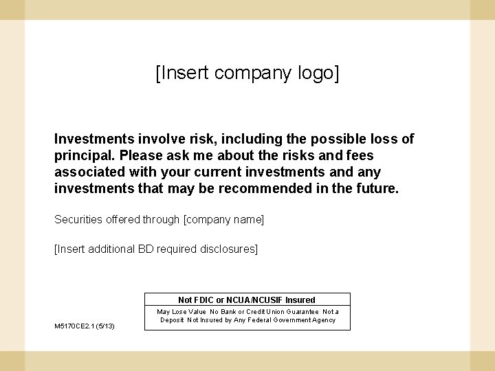 [Insert company logo] Investments involve risk, including the possible loss of principal. Please ask