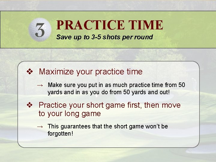 PRACTICE TIME Save up to 3 -5 shots per round v Maximize your practice