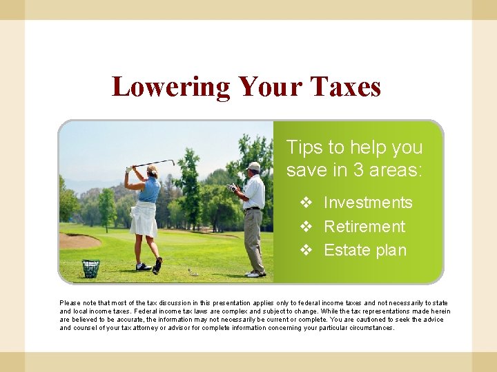 Lowering Your Taxes Tips to help you save in 3 areas: v Investments v