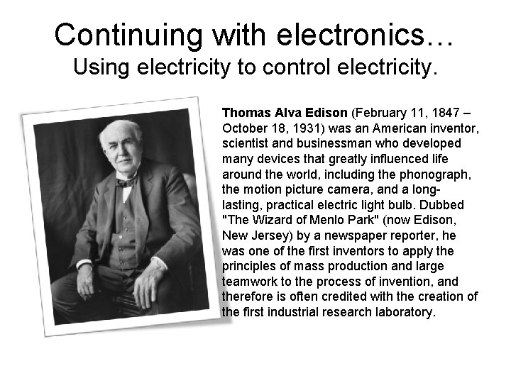 Continuing with electronics… Using electricity to control electricity. Thomas Alva Edison (February 11, 1847
