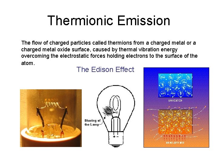 Thermionic Emission The flow of charged particles called thermions from a charged metal or
