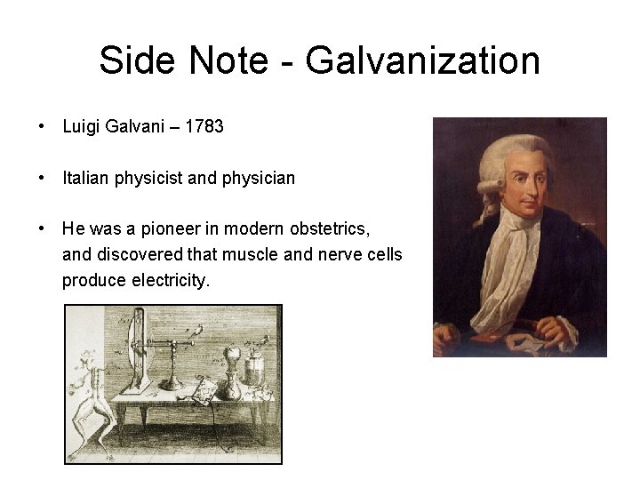 Side Note - Galvanization • Luigi Galvani – 1783 • Italian physicist and physician