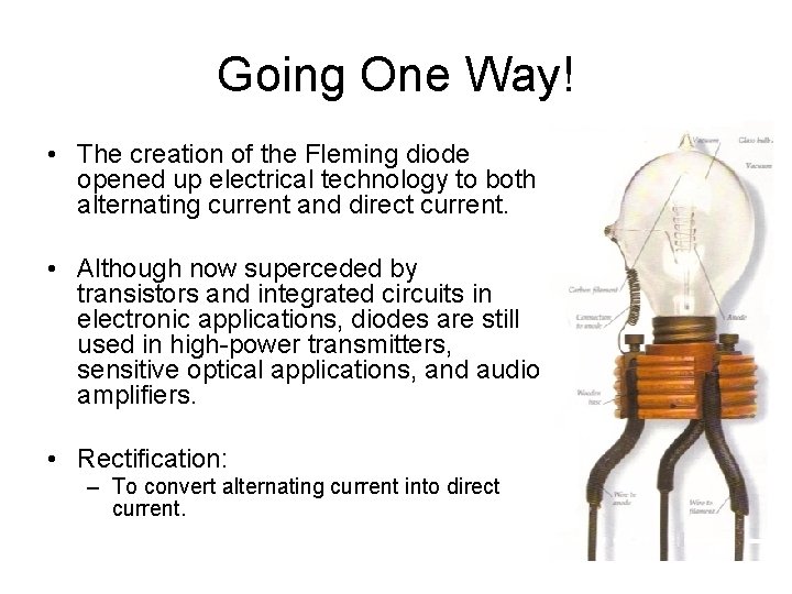 Going One Way! • The creation of the Fleming diode opened up electrical technology