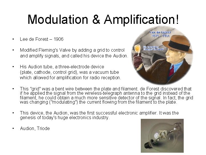 Modulation & Amplification! • Lee de Forest – 1906 • Modified Fleming's Valve by