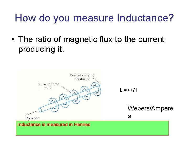 How do you measure Inductance? • The ratio of magnetic flux to the current