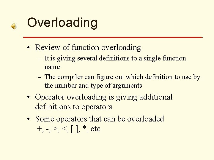 Overloading • Review of function overloading – It is giving several definitions to a